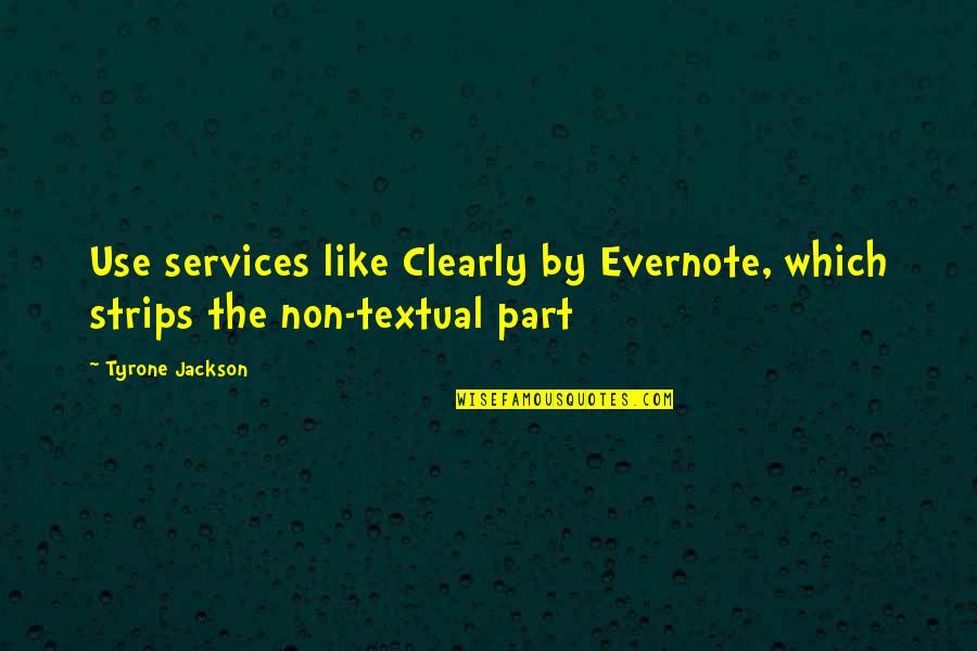 Anna Moody Thorn Quotes By Tyrone Jackson: Use services like Clearly by Evernote, which strips
