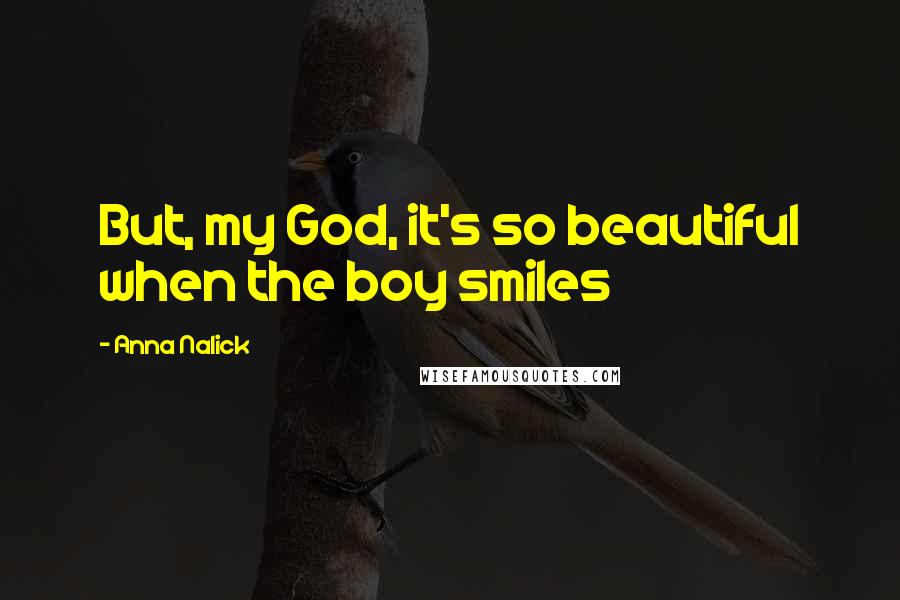 Anna Nalick quotes: But, my God, it's so beautiful when the boy smiles