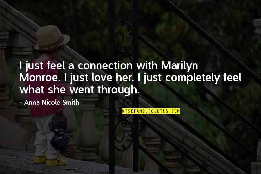 Anna Nicole Quotes By Anna Nicole Smith: I just feel a connection with Marilyn Monroe.