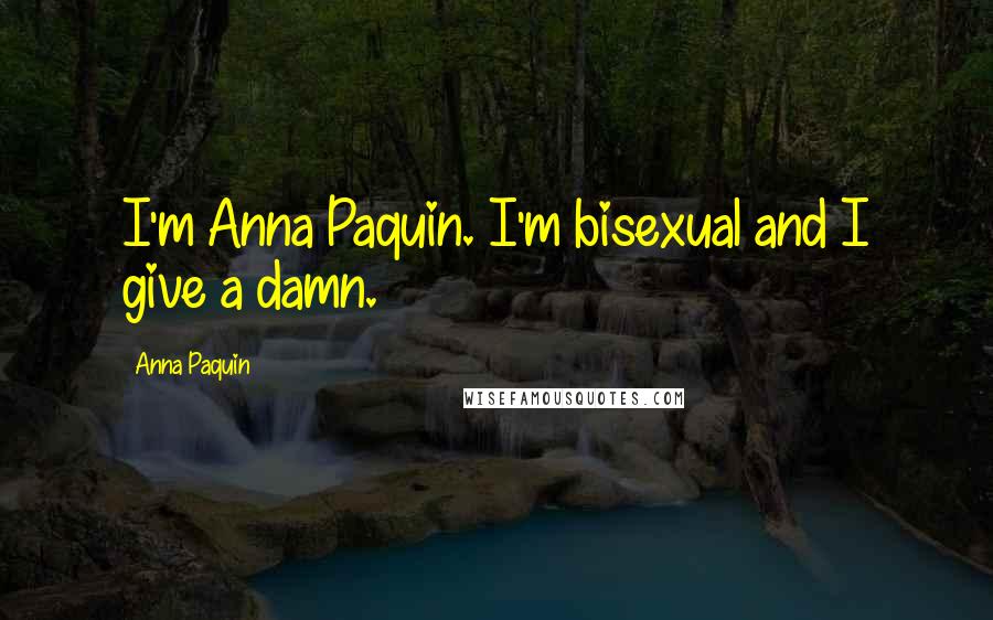 Anna Paquin quotes: I'm Anna Paquin. I'm bisexual and I give a damn.