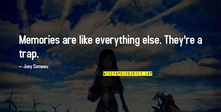 Anna Paul Quotes By Joey Comeau: Memories are like everything else. They're a trap. Anna Paul Quotes By Joey Comeau: Memories are like everything else. They're a trap.
