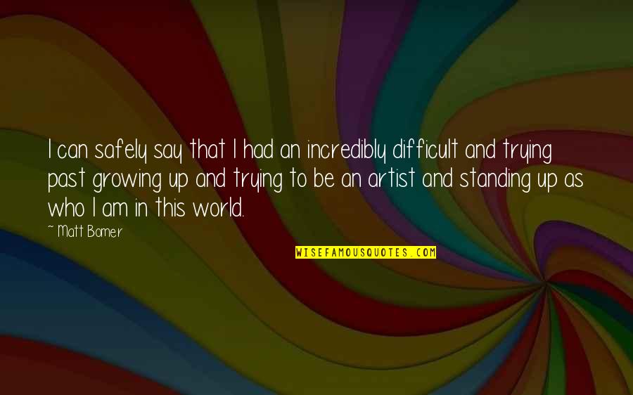 Anna Paul Quotes By Matt Bomer: I can safely say that I had an Anna Paul Quotes By Matt Bomer: I can safely say that I had an