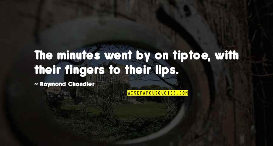 Anna Politkovskaja Quotes By Raymond Chandler: The minutes went by on tiptoe, with their