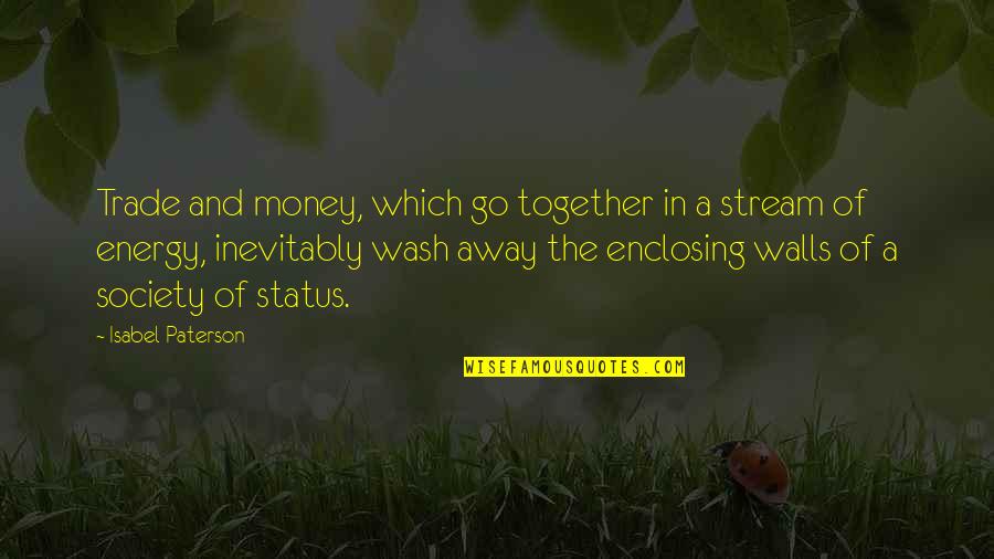 Anna Quindlen Graduation Quotes By Isabel Paterson: Trade and money, which go together in a