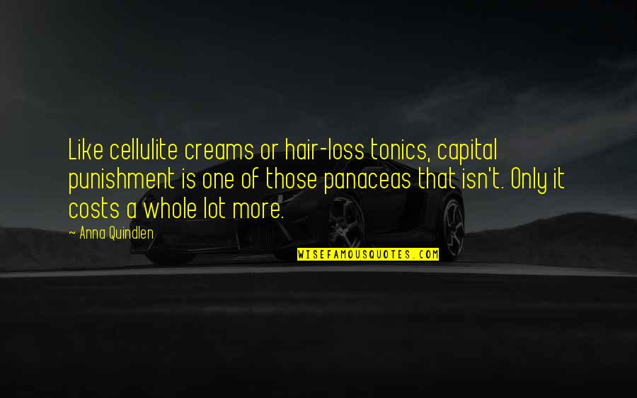 Anna Quindlen Quotes By Anna Quindlen: Like cellulite creams or hair-loss tonics, capital punishment