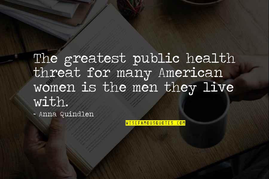 Anna Quindlen Quotes By Anna Quindlen: The greatest public health threat for many American