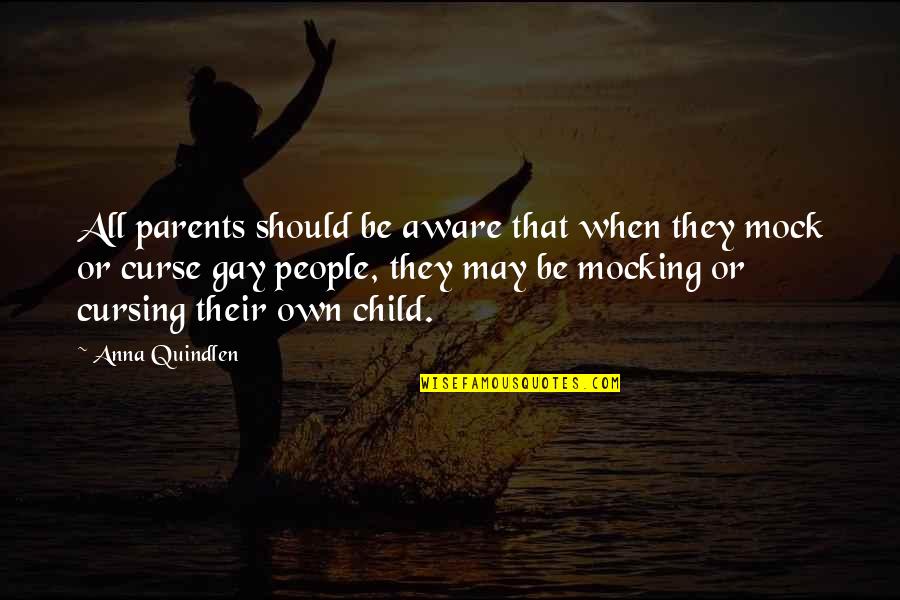 Anna Quindlen Quotes By Anna Quindlen: All parents should be aware that when they