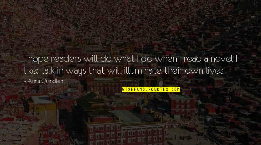 Anna Quindlen Quotes By Anna Quindlen: I hope readers will do what I do