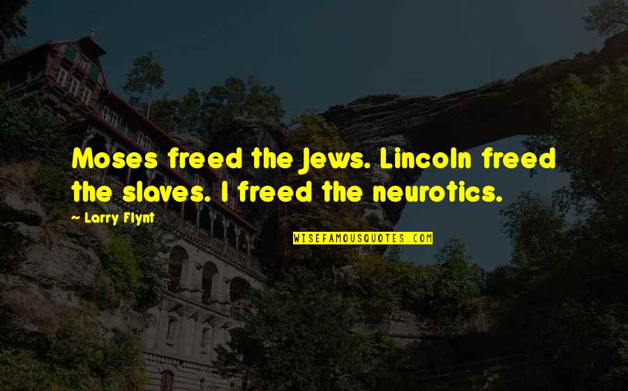 Anna Rampton Quotes By Larry Flynt: Moses freed the Jews. Lincoln freed the slaves.