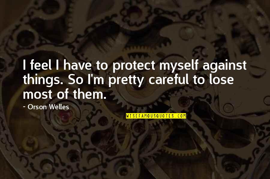 Anna Razumovskaya Quotes By Orson Welles: I feel I have to protect myself against