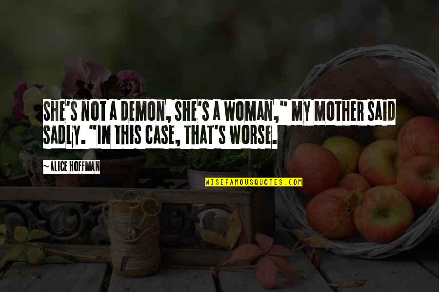 Anna Reiley Quotes By Alice Hoffman: She's not a demon, she's a woman," my