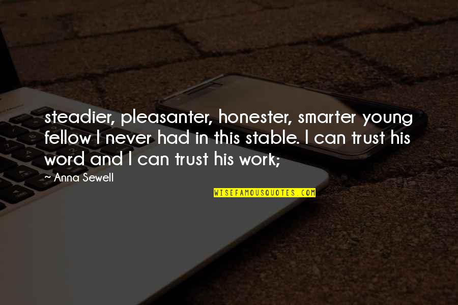 Anna Sewell Quotes By Anna Sewell: steadier, pleasanter, honester, smarter young fellow I never