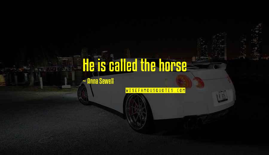 Anna Sewell Quotes By Anna Sewell: He is called the horse