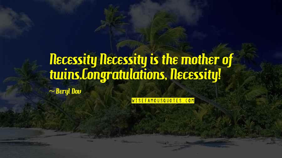 Anna Sewell Quotes By Beryl Dov: Necessity Necessity is the mother of twins.Congratulations, Necessity!