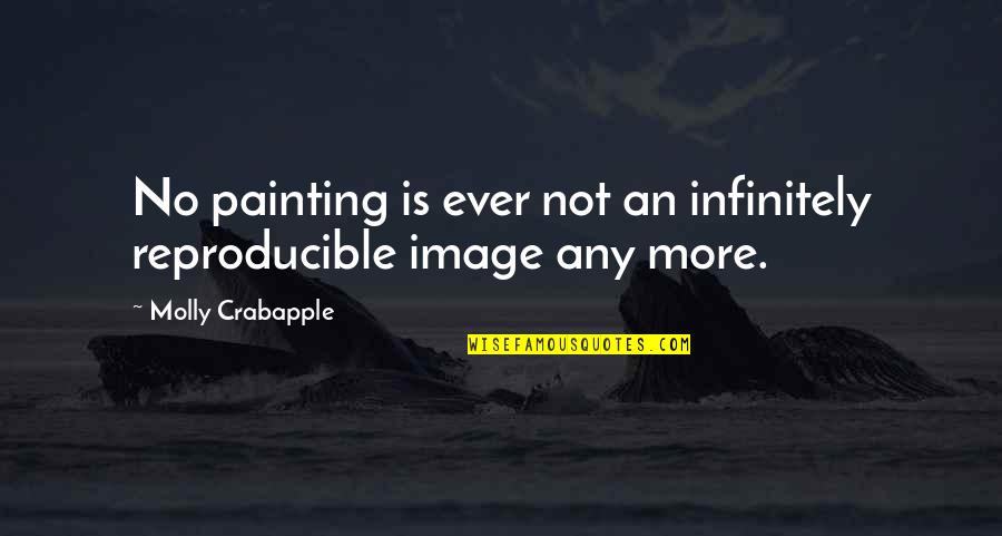 Anna Sewell Quotes By Molly Crabapple: No painting is ever not an infinitely reproducible