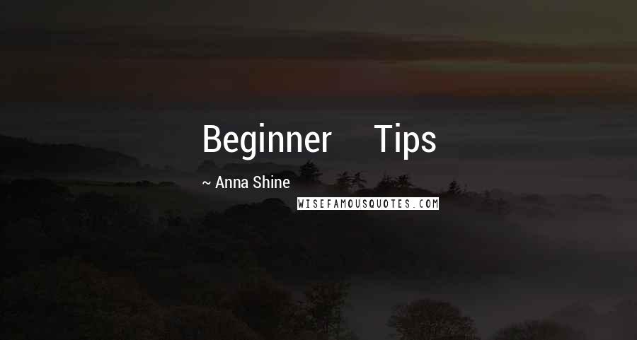 Anna Shine quotes: Beginner Tips