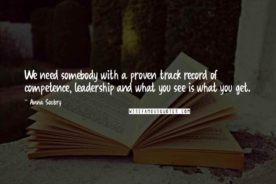 Anna Soubry quotes: We need somebody with a proven track record of competence, leadership and what you see is what you get.