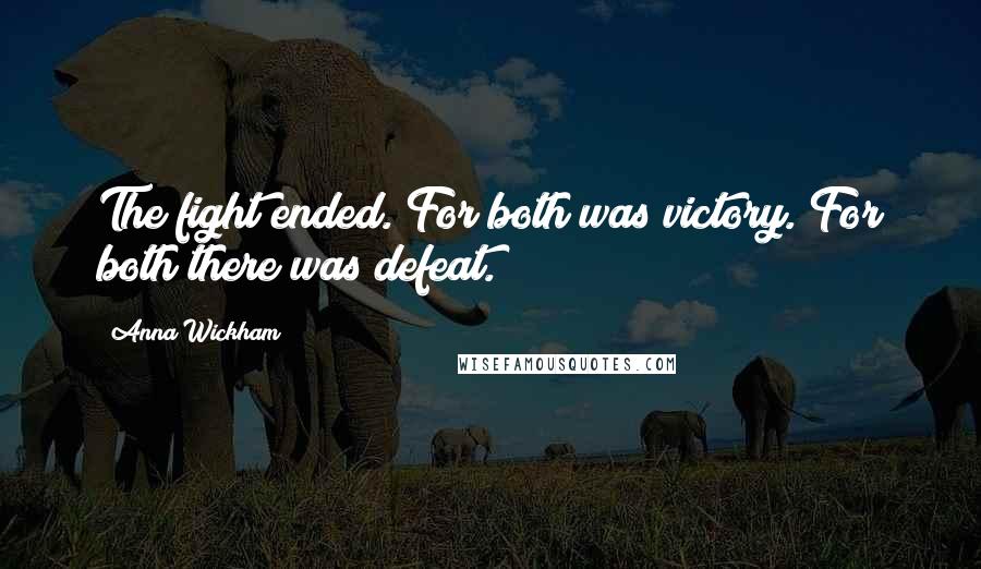 Anna Wickham quotes: The fight ended. For both was victory. For both there was defeat.