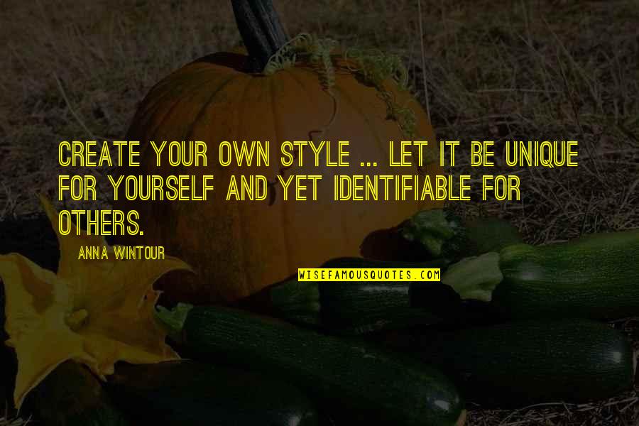 Anna Wintour Quotes By Anna Wintour: Create your own style ... let it be