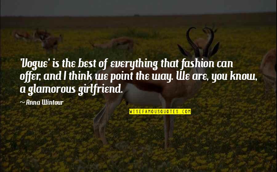 Anna Wintour Quotes By Anna Wintour: 'Vogue' is the best of everything that fashion