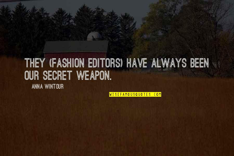 Anna Wintour Quotes By Anna Wintour: They (fashion editors) have always been our secret