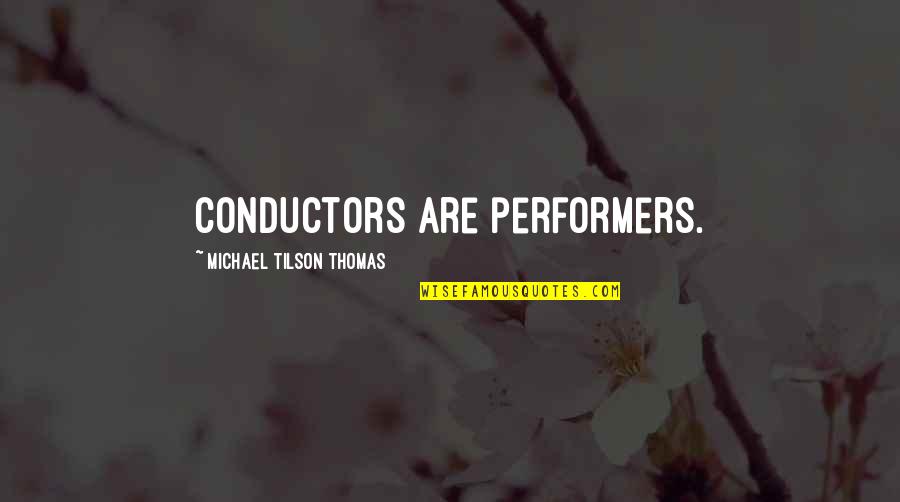 Anna Year Of Wonders Quotes By Michael Tilson Thomas: Conductors are performers.