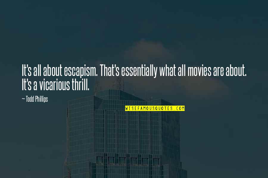 Anna Yegorova Quotes By Todd Phillips: It's all about escapism. That's essentially what all