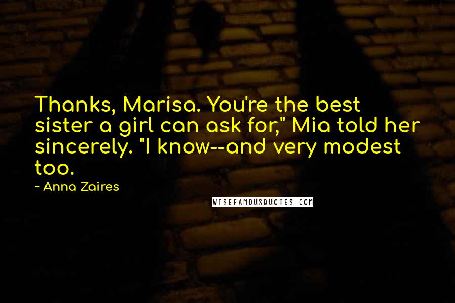 Anna Zaires quotes: Thanks, Marisa. You're the best sister a girl can ask for," Mia told her sincerely. "I know--and very modest too. Anna Zaires quotes: Thanks, Marisa. You're the best sister a girl can ask for," Mia told her sincerely. "I know--and very modest too.