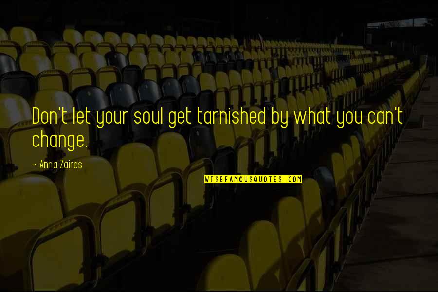 Anna Zaires Quotes By Anna Zaires: Don't let your soul get tarnished by what