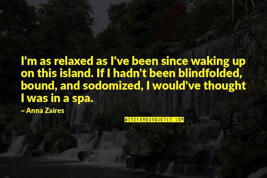 Anna Zaires Quotes By Anna Zaires: I'm as relaxed as I've been since waking