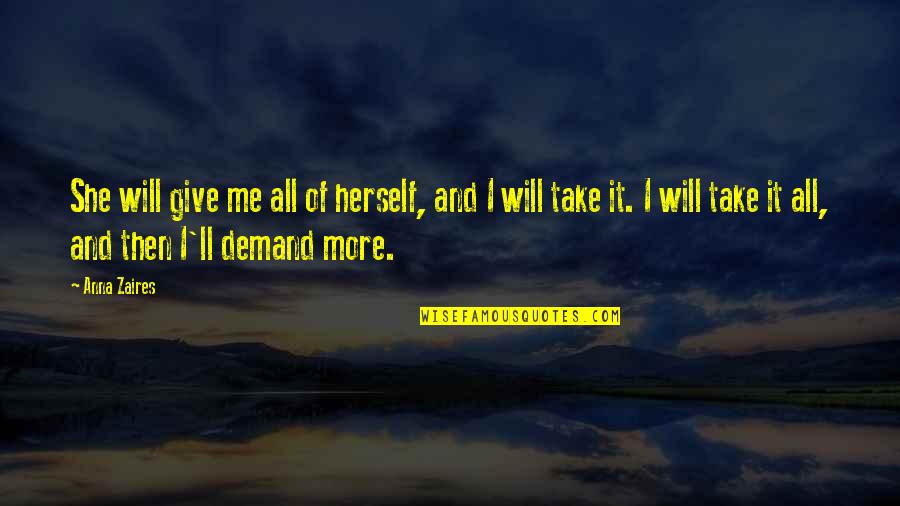 Anna Zaires Quotes By Anna Zaires: She will give me all of herself, and