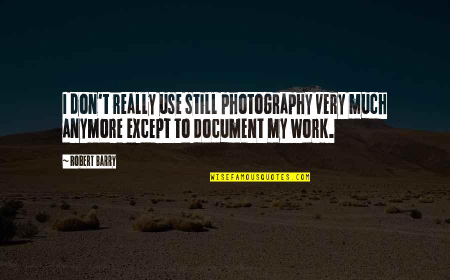Annabel Beam Quotes By Robert Barry: I don't really use still photography very much