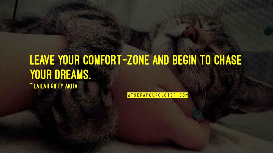 Annabel Blakely Quotes By Lailah Gifty Akita: Leave your comfort-zone and begin to chase your Annabel Blakely Quotes By Lailah Gifty Akita: Leave your comfort-zone and begin to chase your