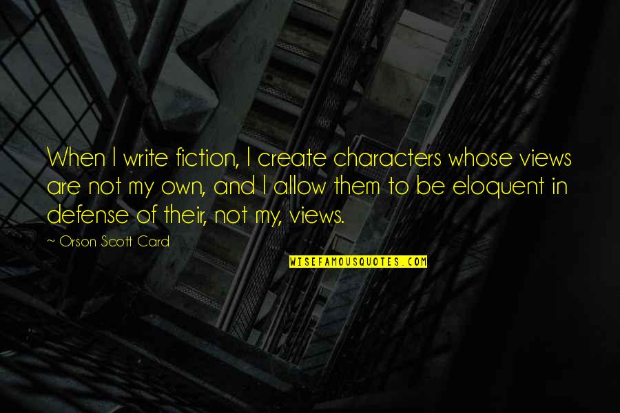 Annabel Lee Quotes By Orson Scott Card: When I write fiction, I create characters whose