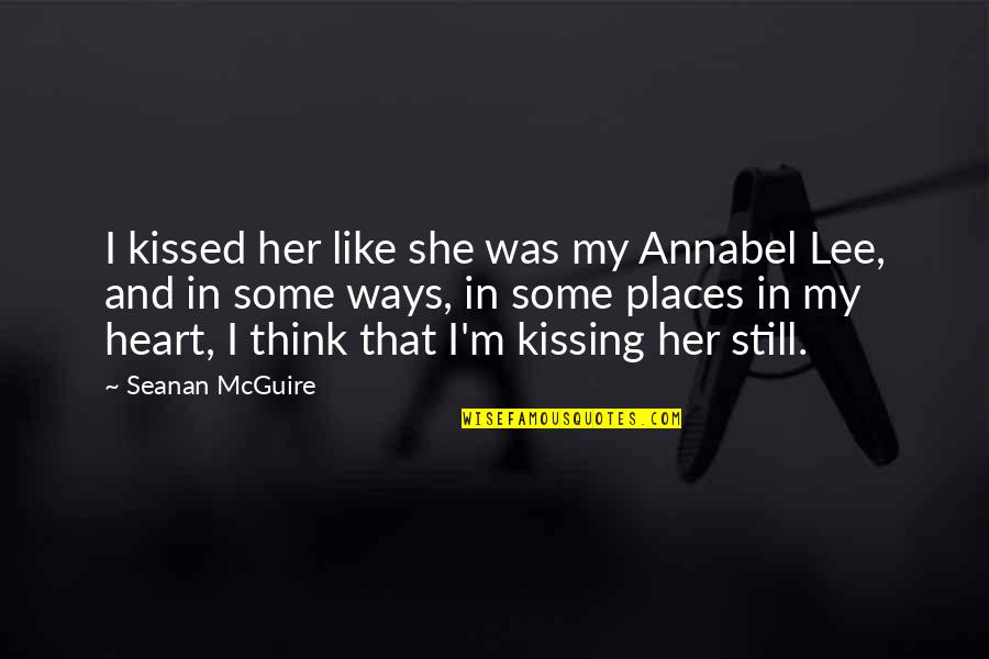 Annabel Lee Quotes By Seanan McGuire: I kissed her like she was my Annabel