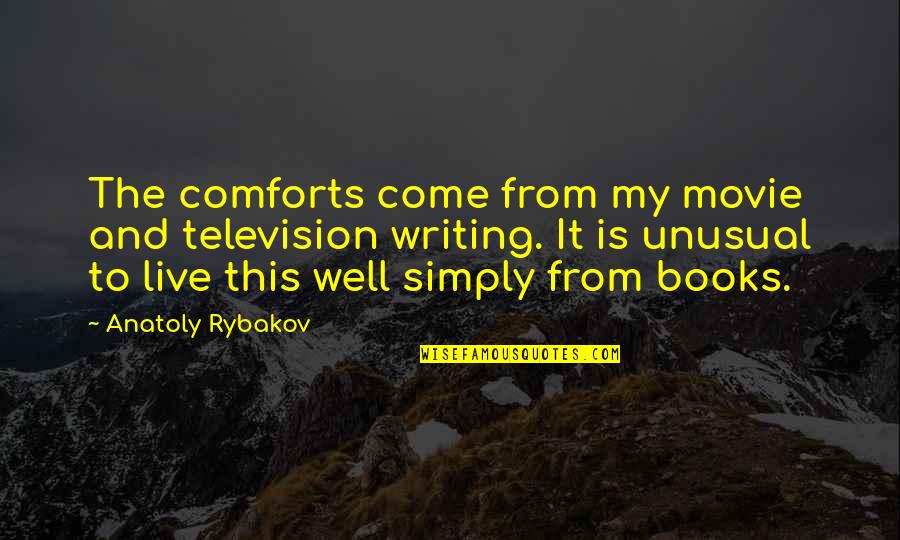 Annabel Porter Quotes By Anatoly Rybakov: The comforts come from my movie and television