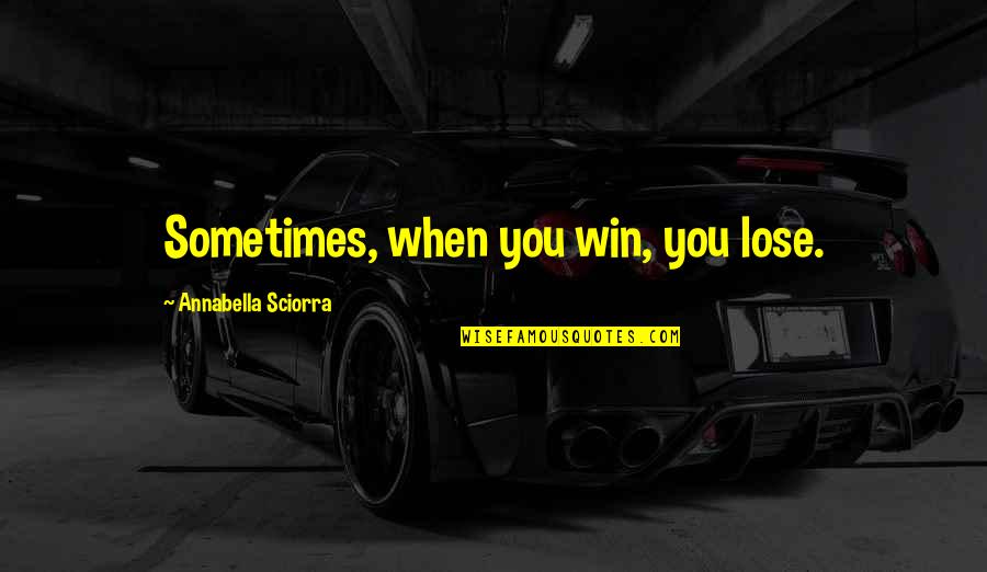 Annabella Sciorra Quotes By Annabella Sciorra: Sometimes, when you win, you lose.