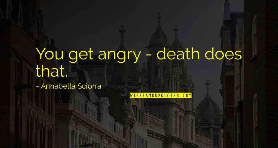 Annabella Sciorra Quotes By Annabella Sciorra: You get angry - death does that.