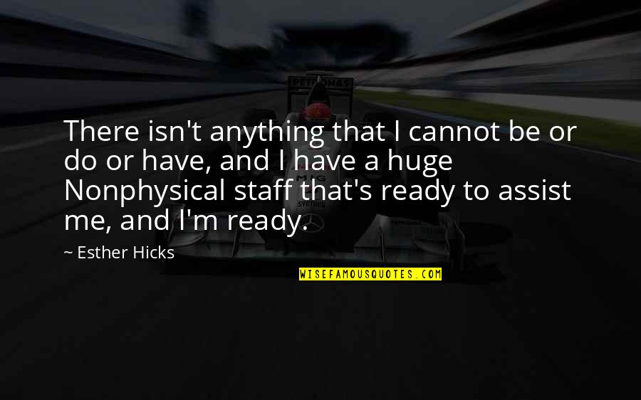 Annabelle Lee Movie Quotes By Esther Hicks: There isn't anything that I cannot be or