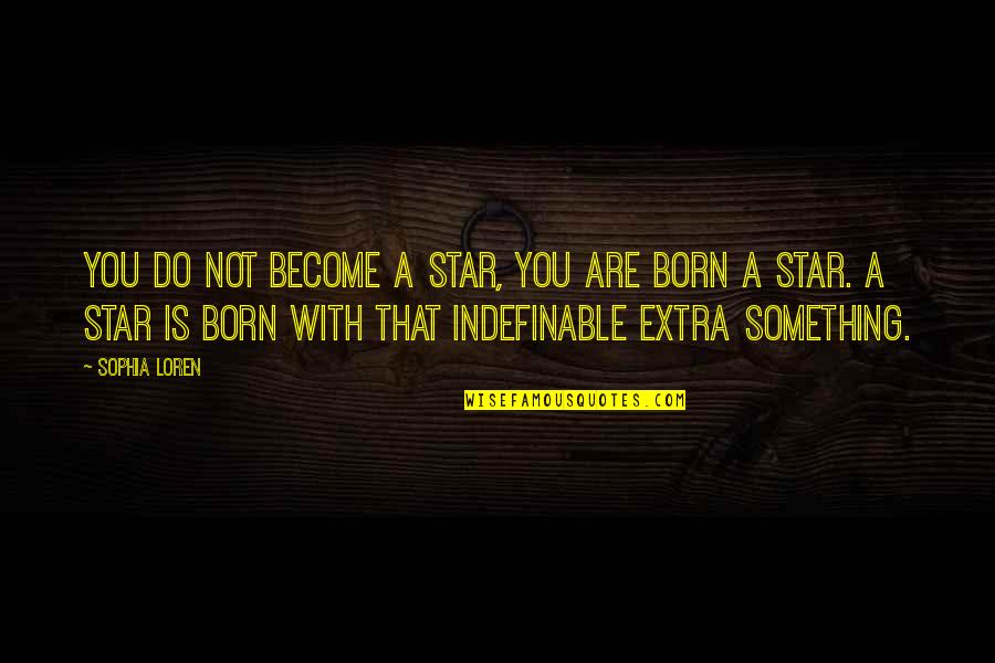 Annabelle Movie Father Perez Quotes By Sophia Loren: You do not become a star, you are Annabelle Movie Father Perez Quotes By Sophia Loren: You do not become a star, you are