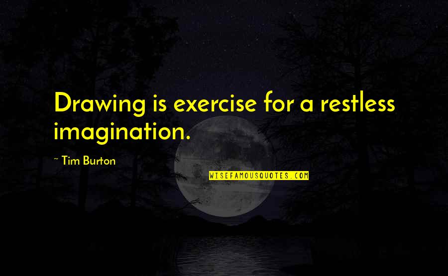 Annabelle Movie Father Perez Quotes By Tim Burton: Drawing is exercise for a restless imagination.