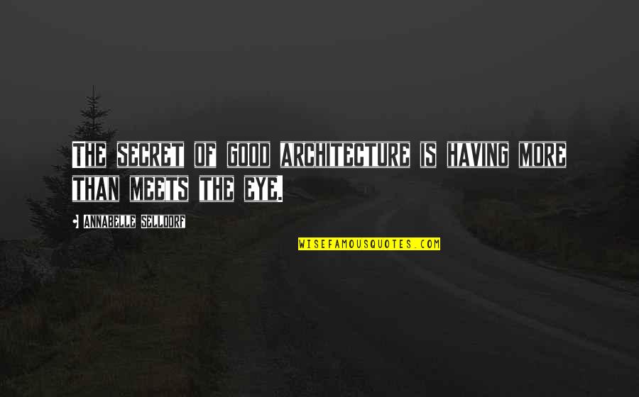 Annabelle's Quotes By Annabelle Selldorf: The secret of good architecture is having more