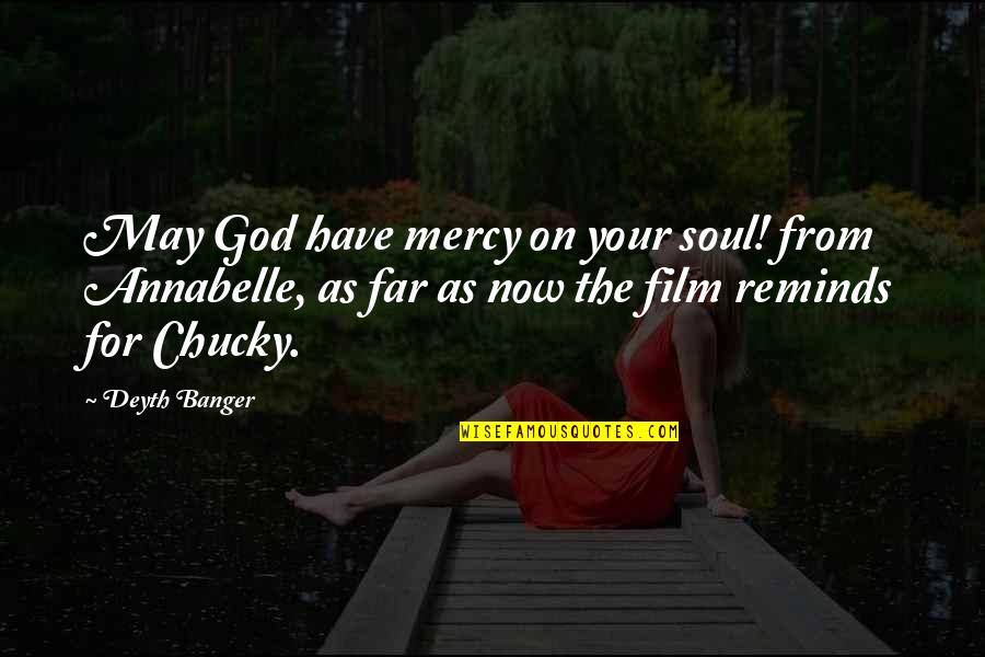 Annabelle's Quotes By Deyth Banger: May God have mercy on your soul! from