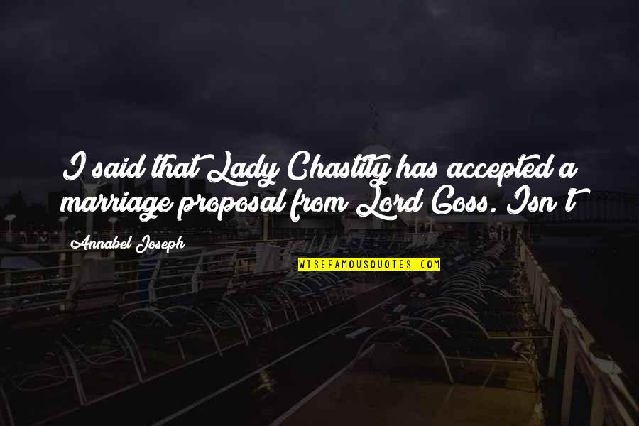 Annabel's Quotes By Annabel Joseph: I said that Lady Chastity has accepted a