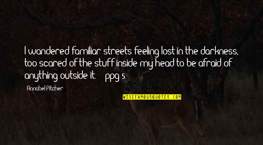 Annabel's Quotes By Annabel Pitcher: I wandered familiar streets feeling lost in the