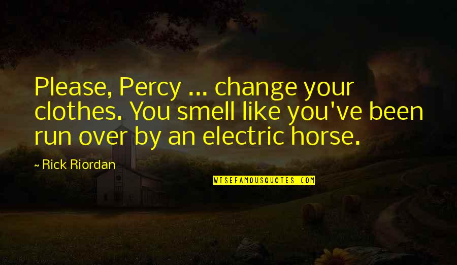 Annabeth Chase Heroes Of Olympus Quotes By Rick Riordan: Please, Percy ... change your clothes. You smell