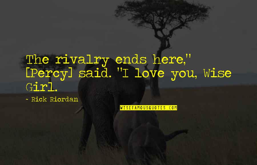 Annabeth Chase Quotes By Rick Riordan: The rivalry ends here," [Percy] said. "I love