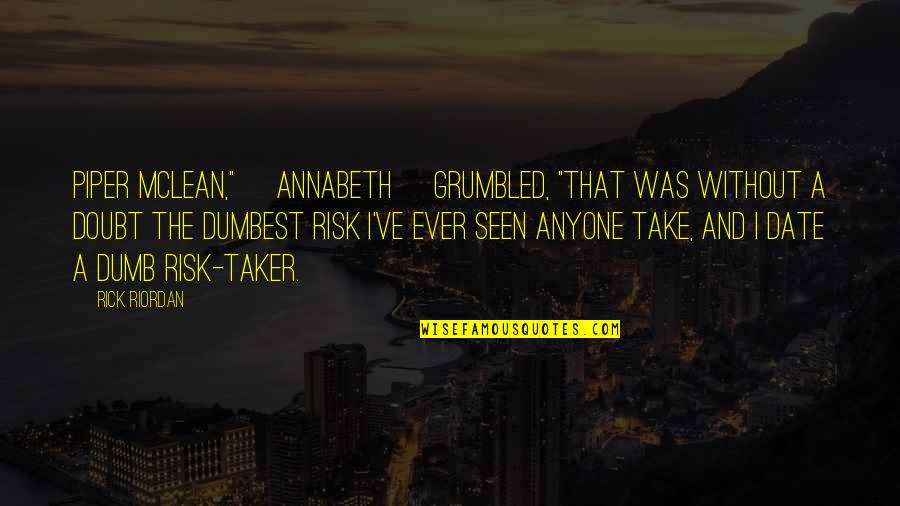 Annabeth Chase Quotes By Rick Riordan: Piper McLean," [Annabeth] grumbled, "that was without a