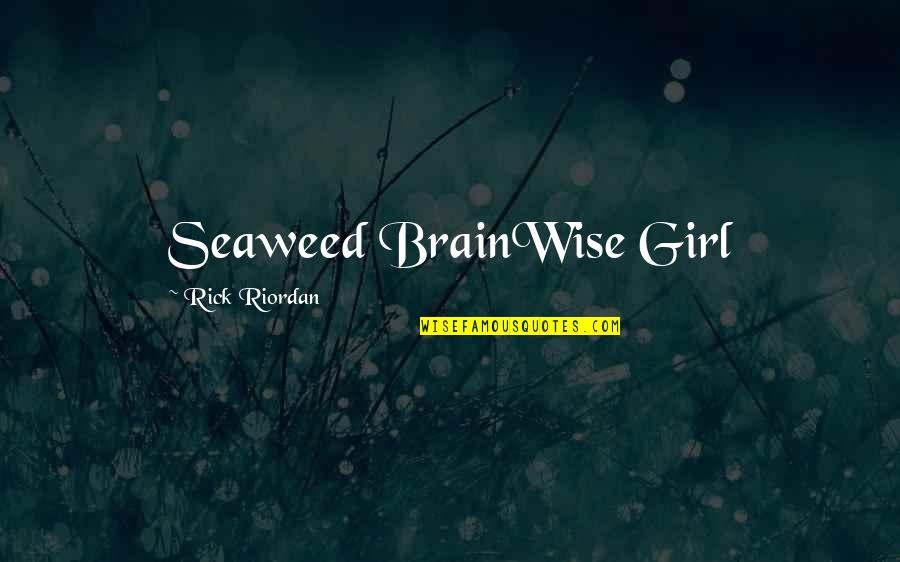 Annabeth Chase Wise Quotes By Rick Riordan: Seaweed BrainWise Girl