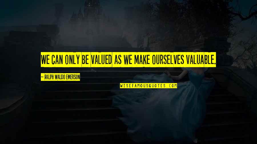 Annabi Muhammad Quotes By Ralph Waldo Emerson: We can only be valued as we make